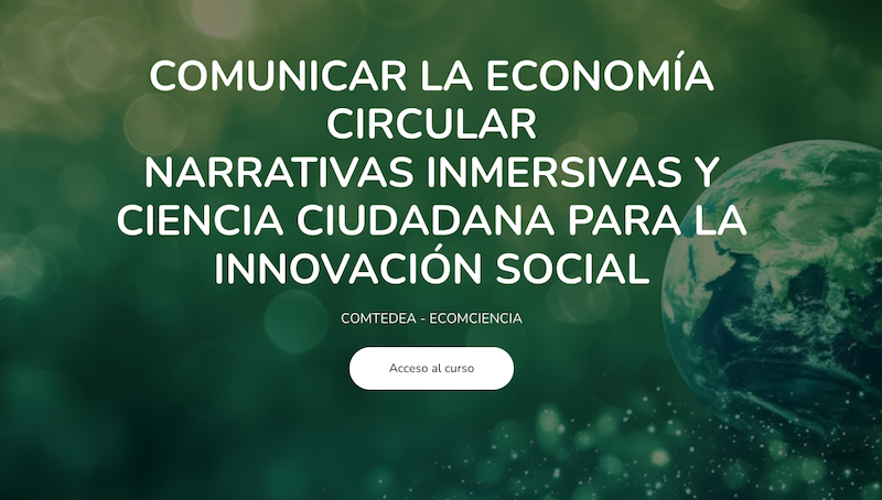 curso-economia-circular Curso COMUNICAR LA ECONOMÍA CIRCULAR<br />
NARRATIVAS INMERSIVAS Y CIENCIA CIUDADANA PARA LA INNOVACIÓN SOCIAL